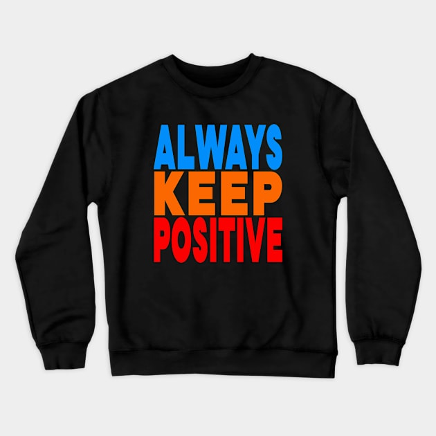 Always keep positive Crewneck Sweatshirt by Evergreen Tee